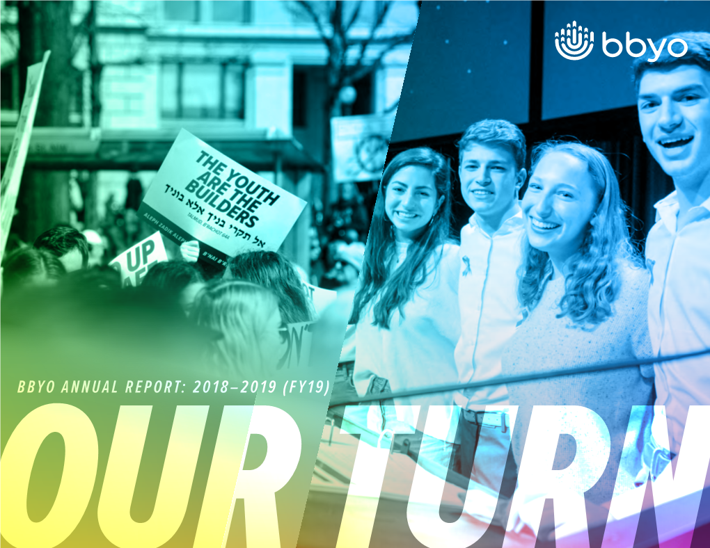 BBYO ANNUAL REPORT: 2018–2019 (FY19) OUR TURN Dear Friends