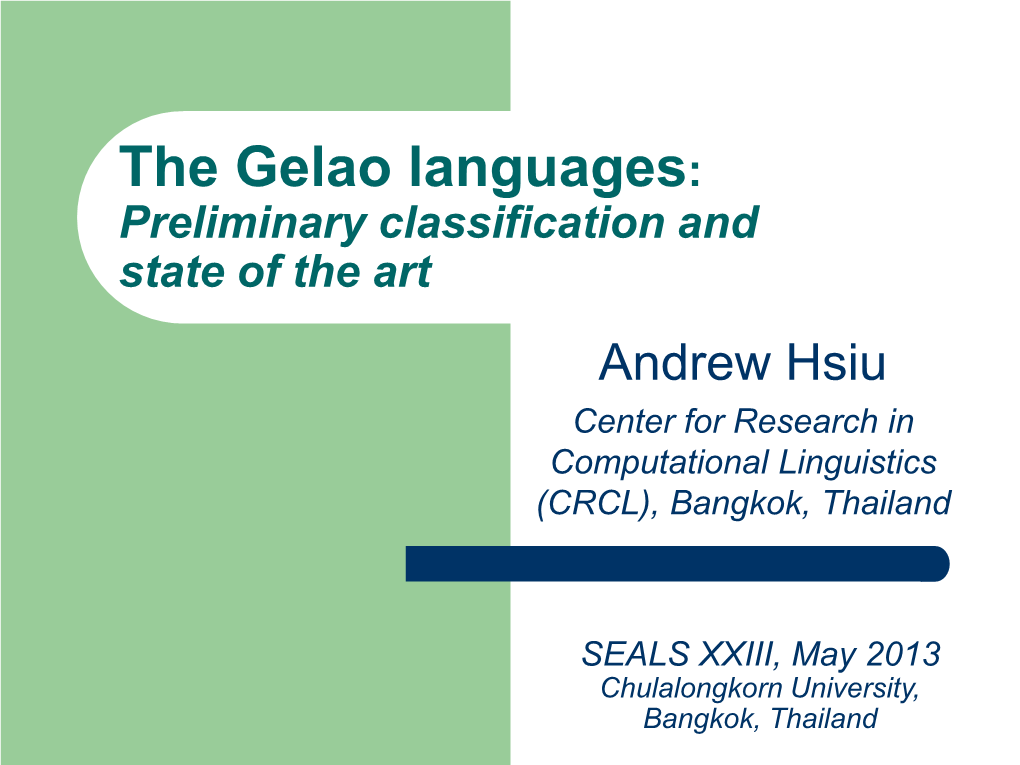 The Gelao Languages: Preliminary Classification and State of the Art Andrew Hsiu Center for Research in Computational Linguistics (CRCL), Bangkok, Thailand