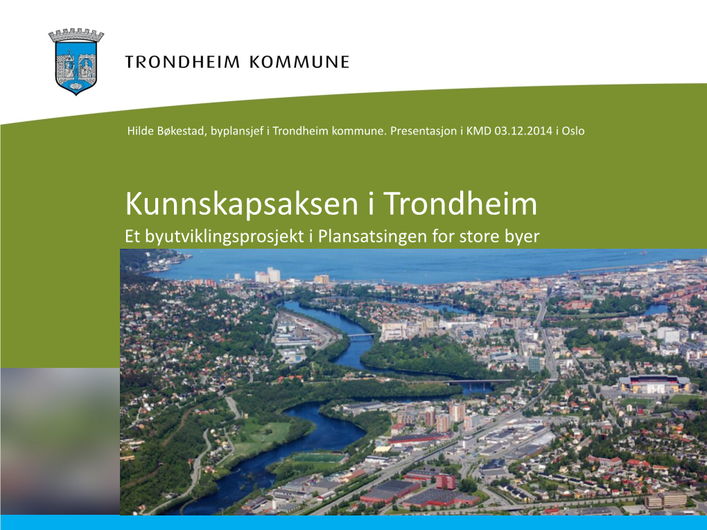 Kunnskapsaksen I Trondheim Et Byutviklingsprosjekt I Plansatsingen for Store Byer