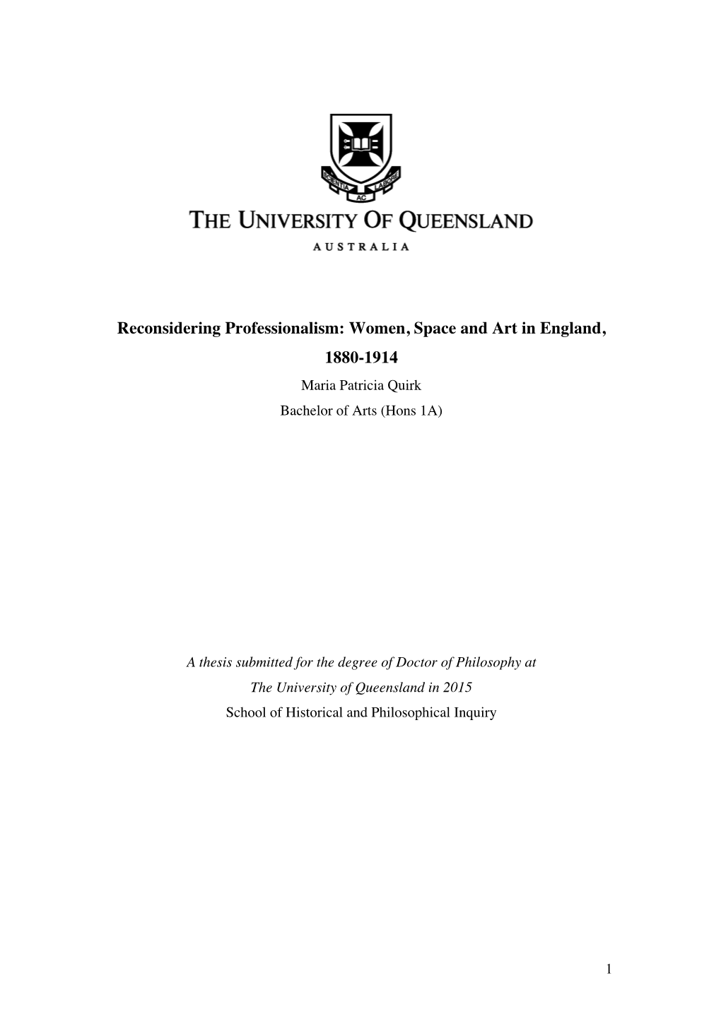 Reconsidering Professionalism: Women, Space and Art in England, 1880-1914 Maria Patricia Quirk Bachelor of Arts (Hons 1A)