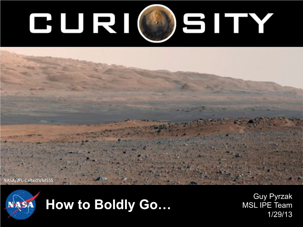 How to Boldly Go… MSL IPE Team 1/29/13