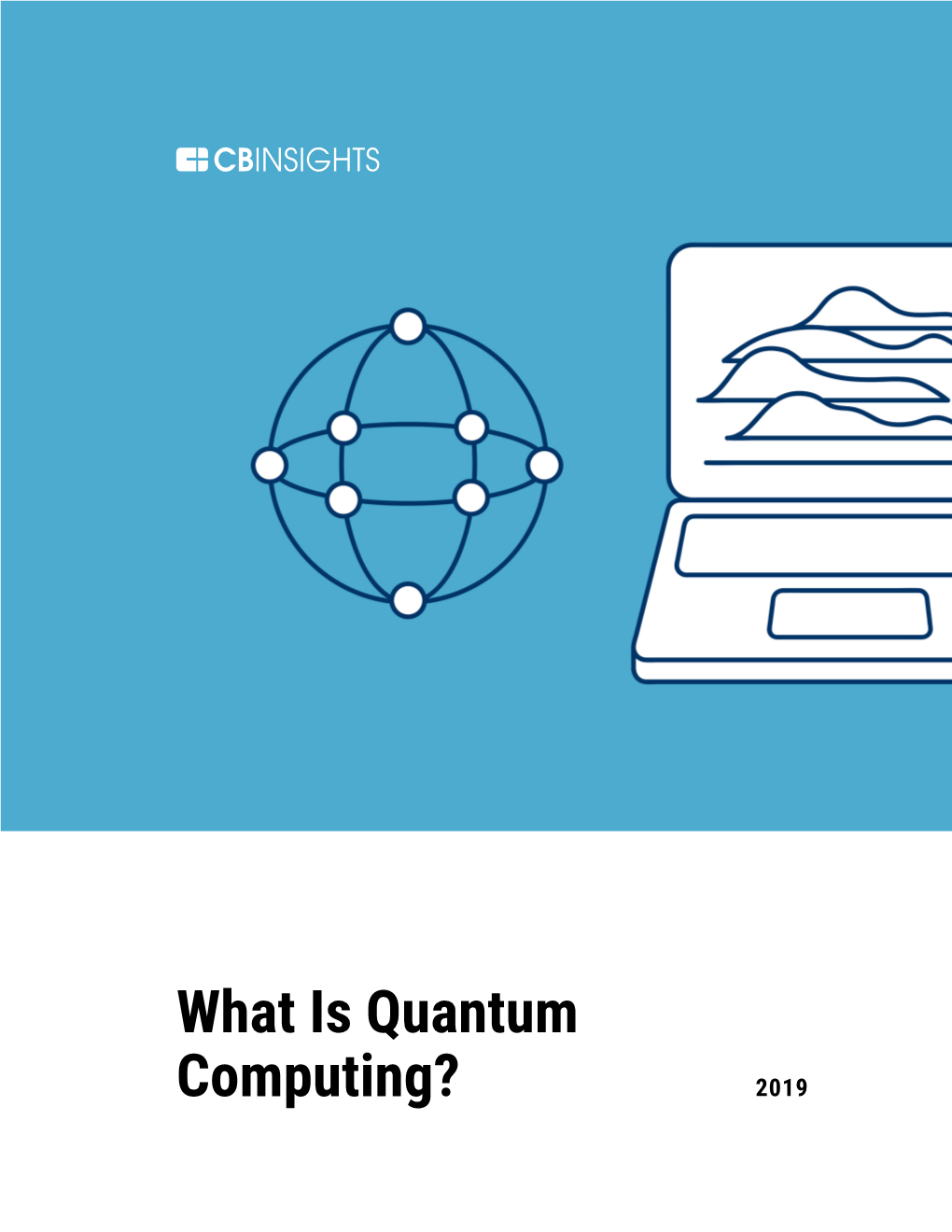 What Is Quantum Computing? 2019 WHAT IS CB INSIGHTS?