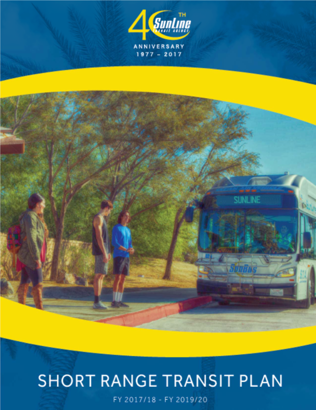 Sunline Transit Agency Short Range Transit Plan O F Y 2 0 1 7 / 2 0