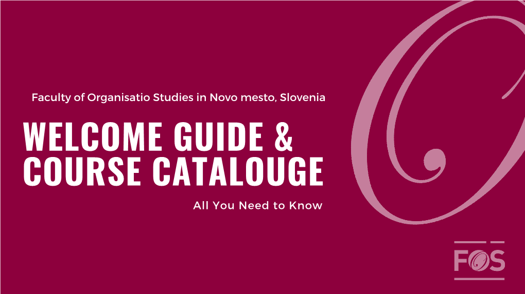 Faculty of Organisatio Studies in Novo Mesto | Ulica Talcev 3, SI- 8000 Novo Mesto, Slovenia T: +386 (0)59 074 164 | Info@Fos-Unm.Si | WELCOME to FOS!