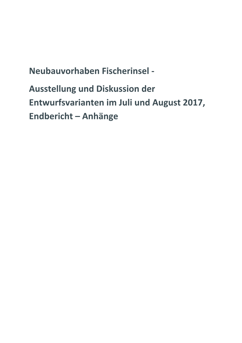 Neubauvorhaben Fischerinsel - Ausstellung Und Diskussion Der Entwurfsvarianten Im Juli Und August 2017, Endbericht – Anhänge