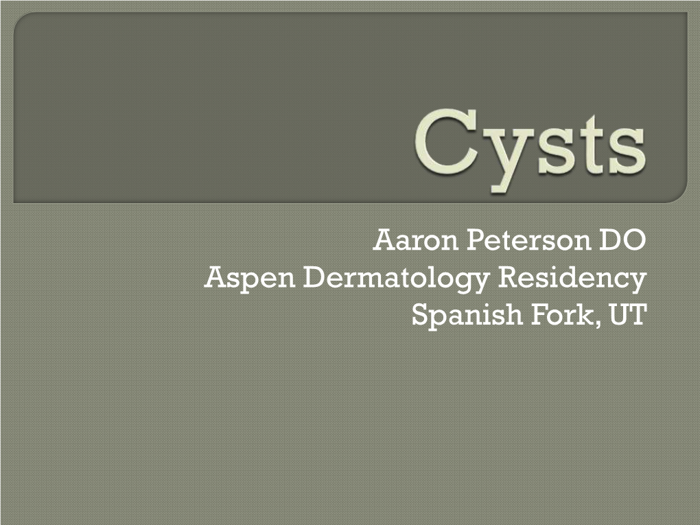 Cysts Can Be Classified by Anatomic Location, Embryologic Derivation Or Histologic Features