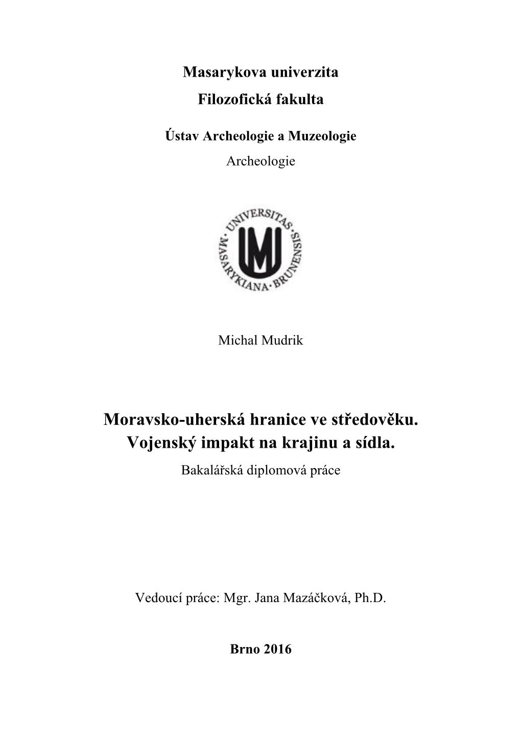 Moravsko-Uherská Hranice Ve Středověku. Vojenský Impakt Na Krajinu a Sídla. Bakalářská Diplomová Práce