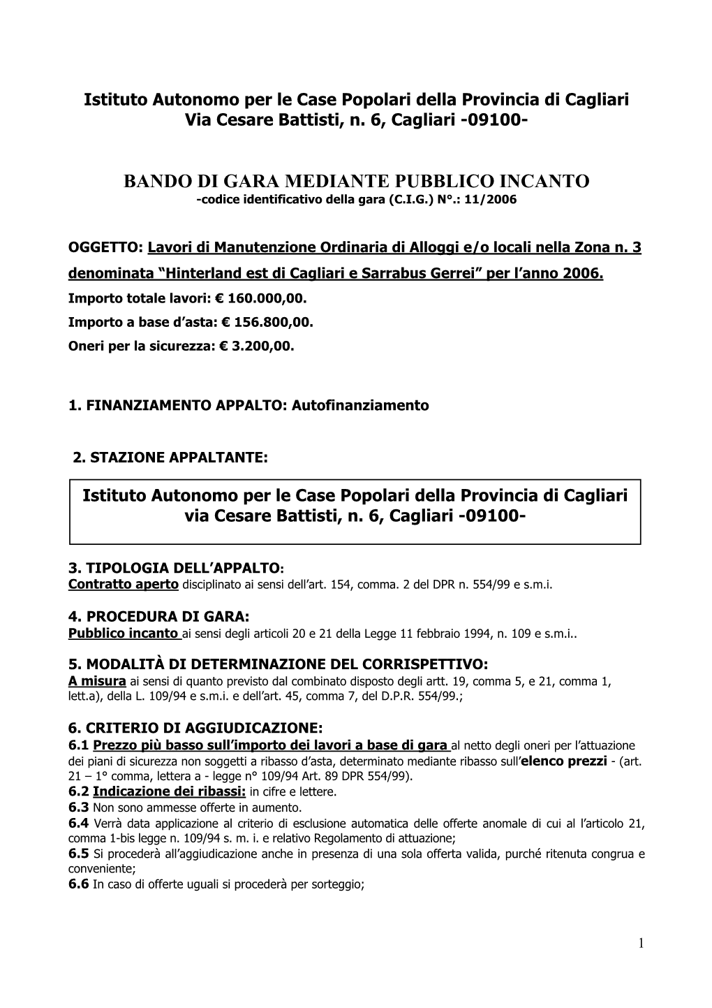 BANDO DI GARA MEDIANTE PUBBLICO INCANTO -Codice Identificativo Della Gara (C.I.G.) N°.: 11/2006