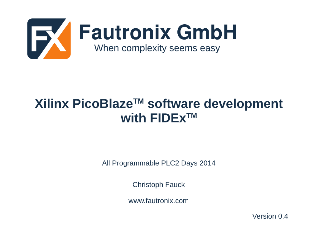 Picoblaze Software Development with Fidex PLC2 Days 2014 2 / 49 the Picoblaze Family