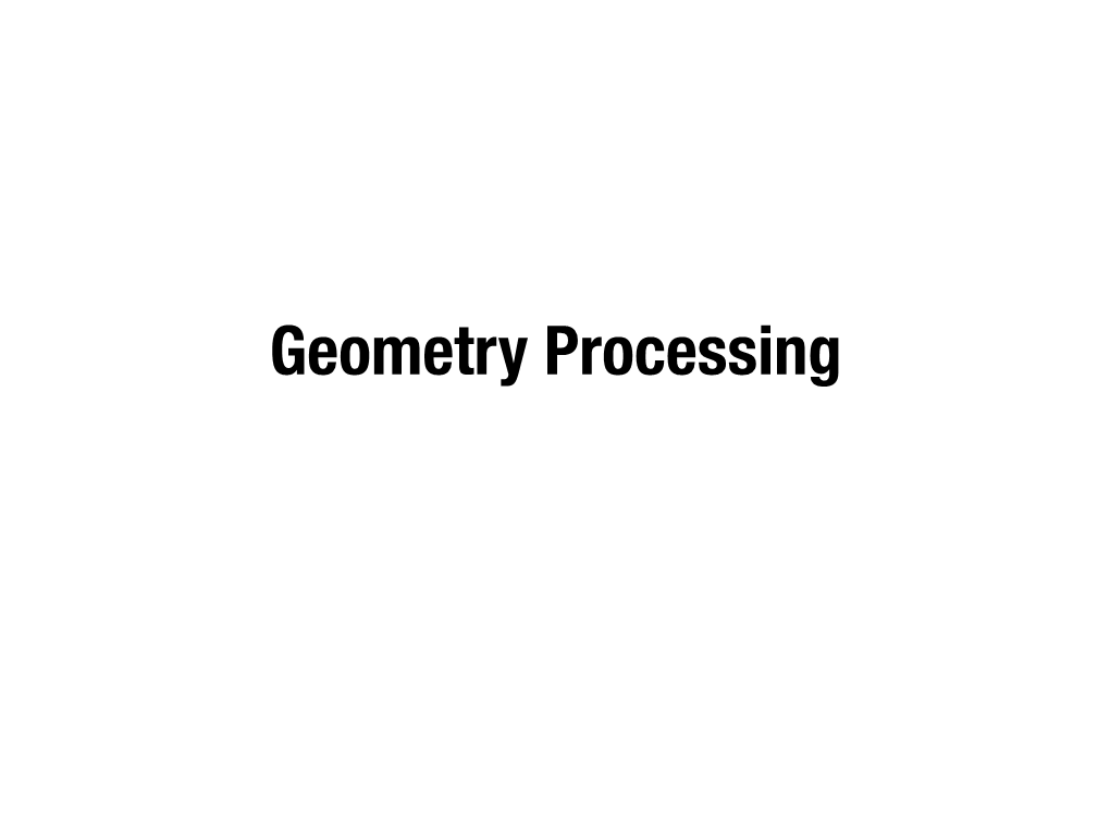 Geometry Processing What Is Geometry Processing?