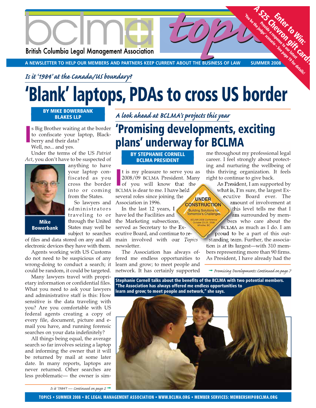 SUMMER 2008 Is It ‘1984’ at the Canada/US Boundary? ‘Blank’ Laptops, Pdas to Cross US Border by MIKE BOWERBANK BLAKES LLP a Look Ahead at BCLMA’S Projects This Year