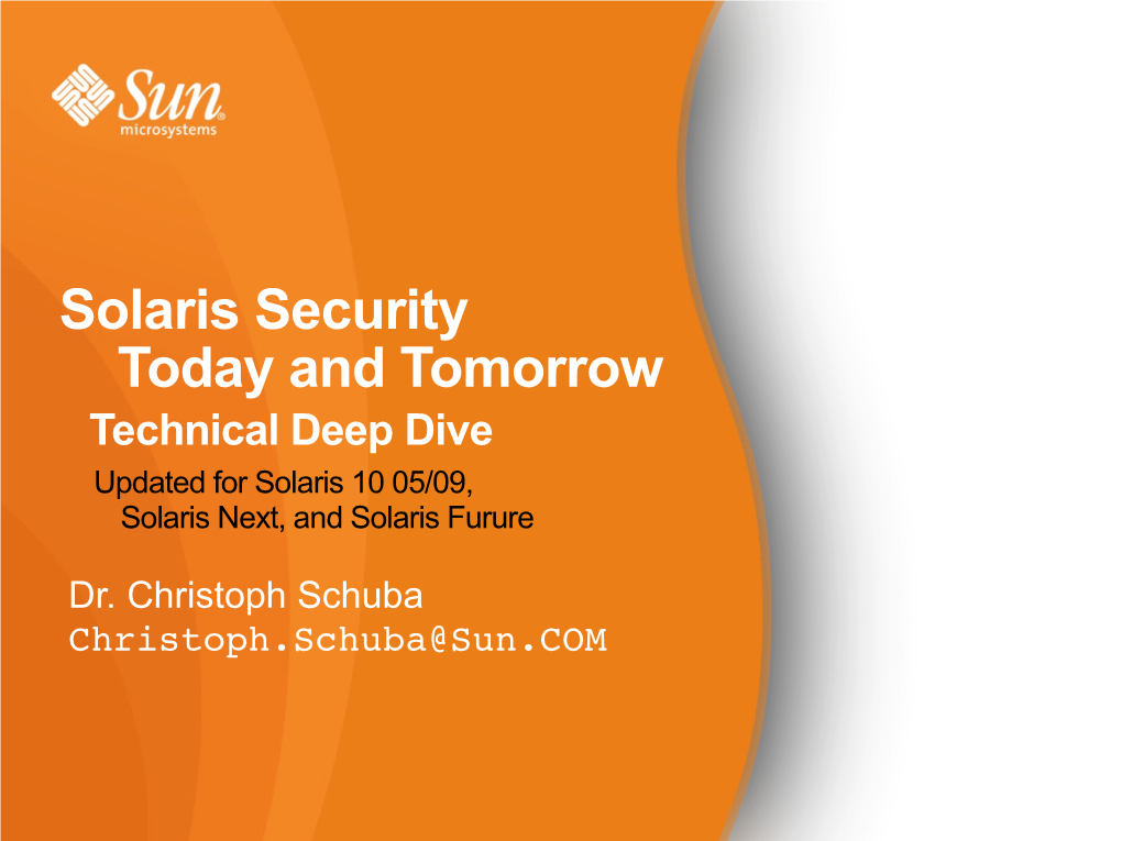 Solaris Security Today and Tomorrow Technical Deep Dive Updated for Solaris 10 05/09, Solaris Next, and Solaris Furure
