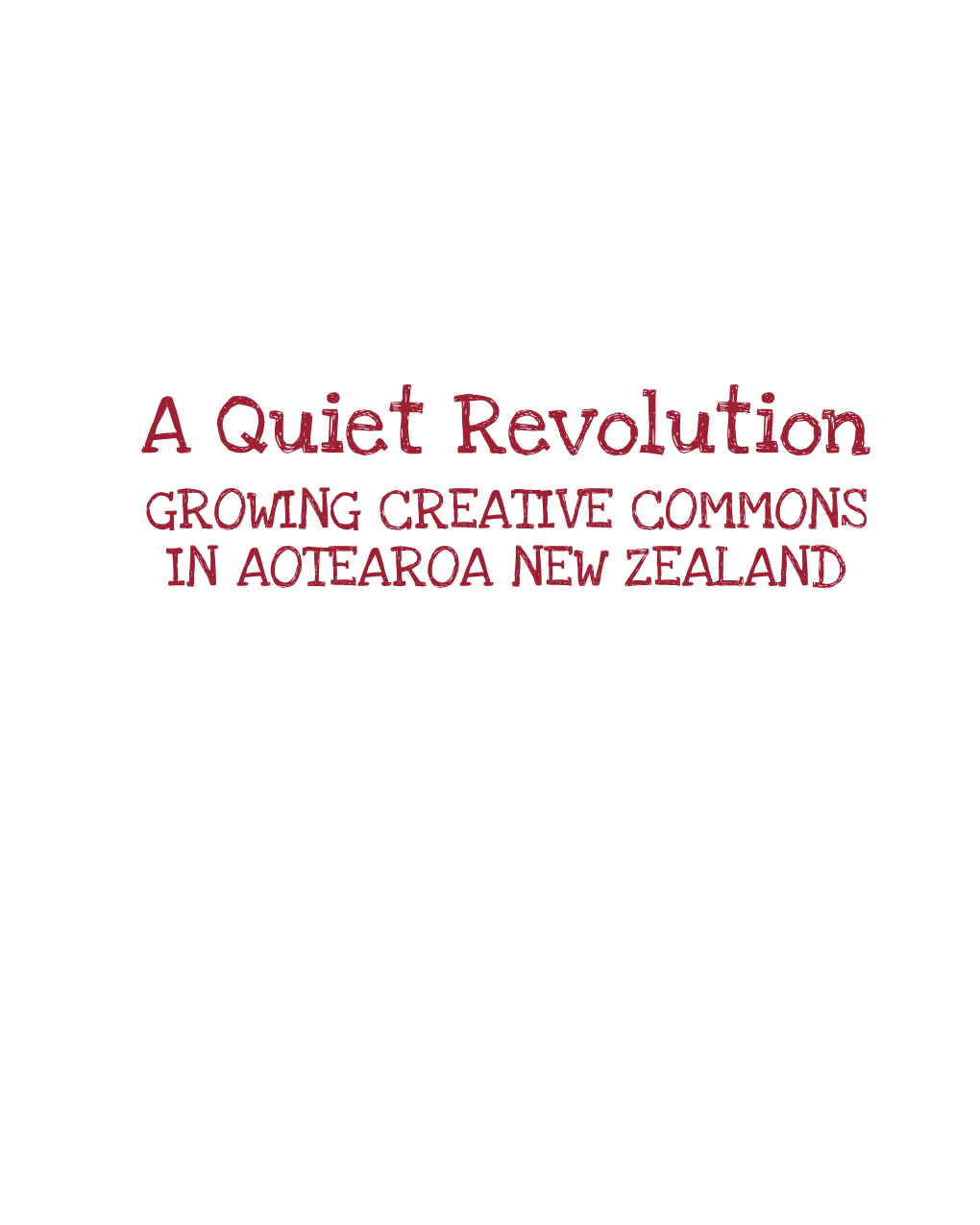 A Quiet Revolution GROWING CREATIVE COMMONS in AOTEAROA NEW ZEALAND