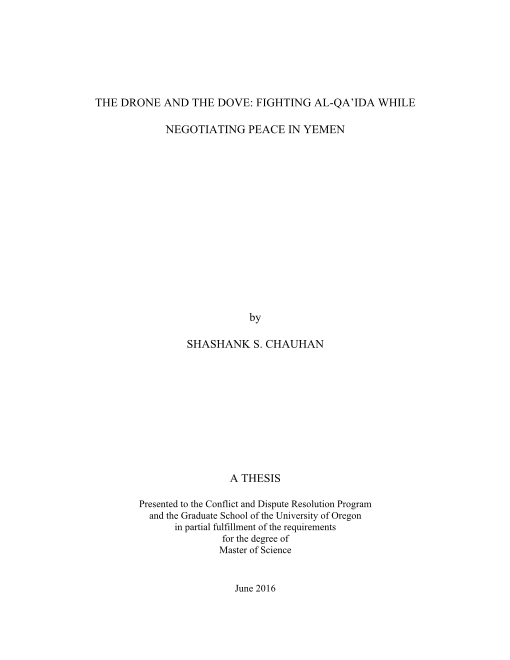 THE DRONE and the DOVE: FIGHTING AL-QA'ida WHILE NEGOTIATING PEACE in YEMEN by SHASHANK S. CHAUHAN a THESIS