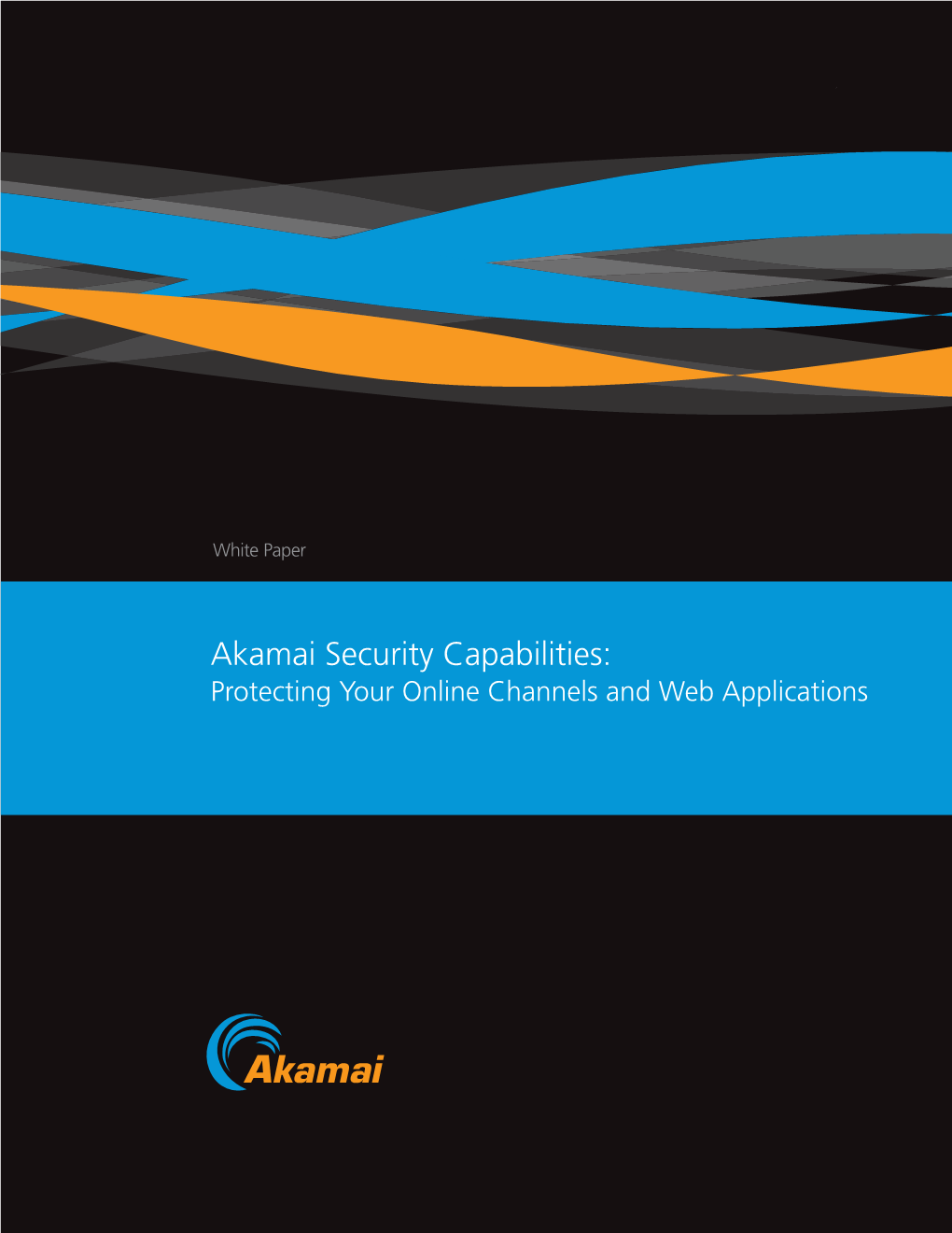 Akamai Security Capabilities: Protecting Your Online Channels and Web Applications Table of Contents