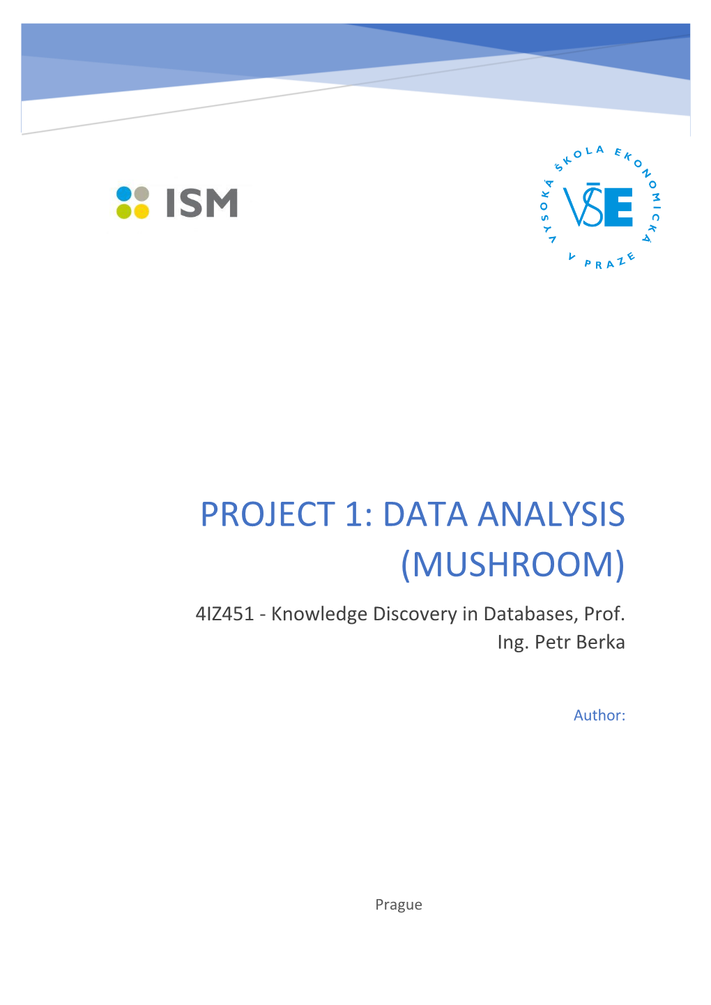 PROJECT 1: DATA ANALYSIS (MUSHROOM) 4IZ451 - Knowledge Discovery in Databases, Prof