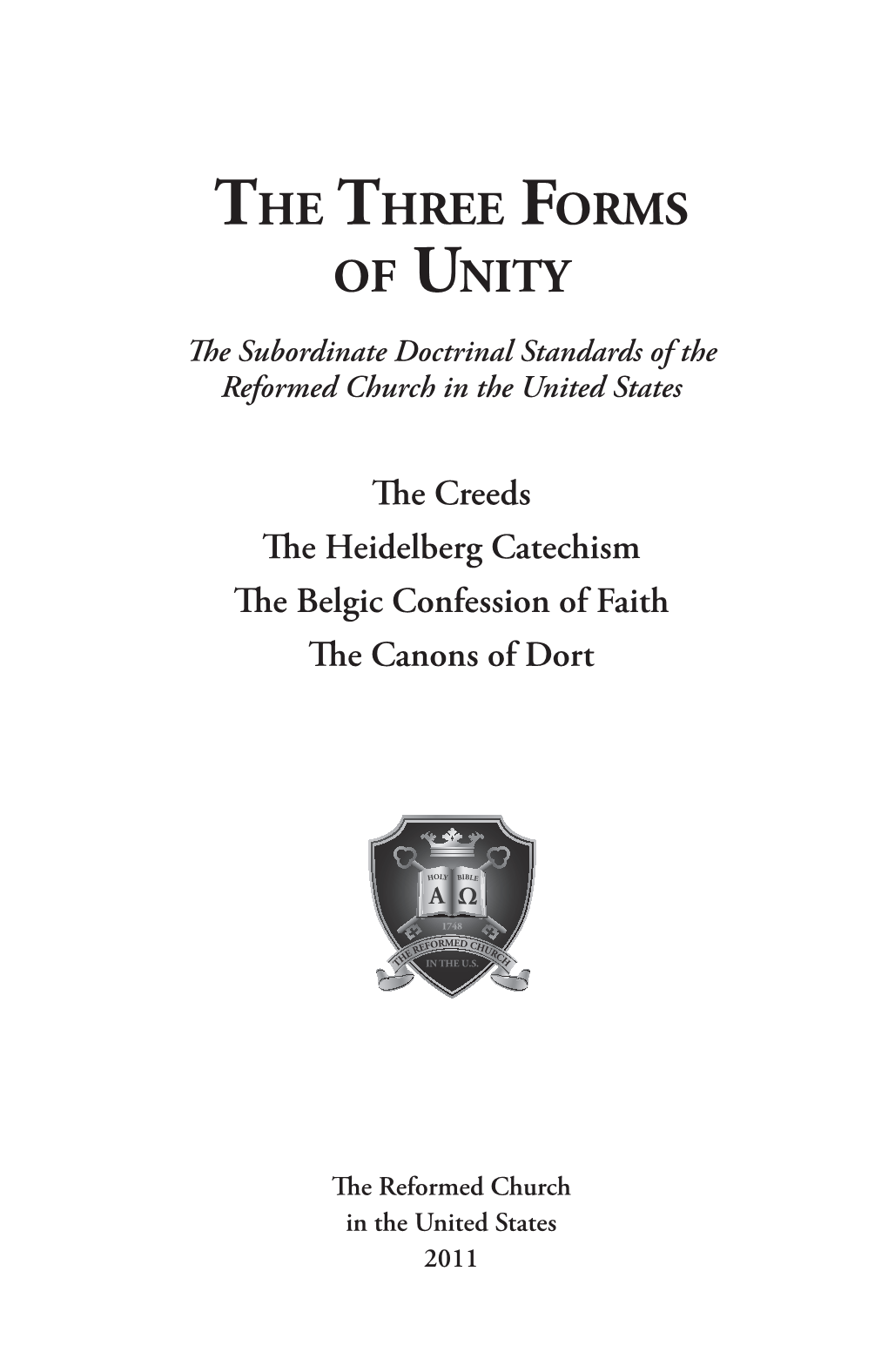 THE THREE FORMS of UNITY Th E Subordinate Doctrinal Standards of the Reformed Church in the United States