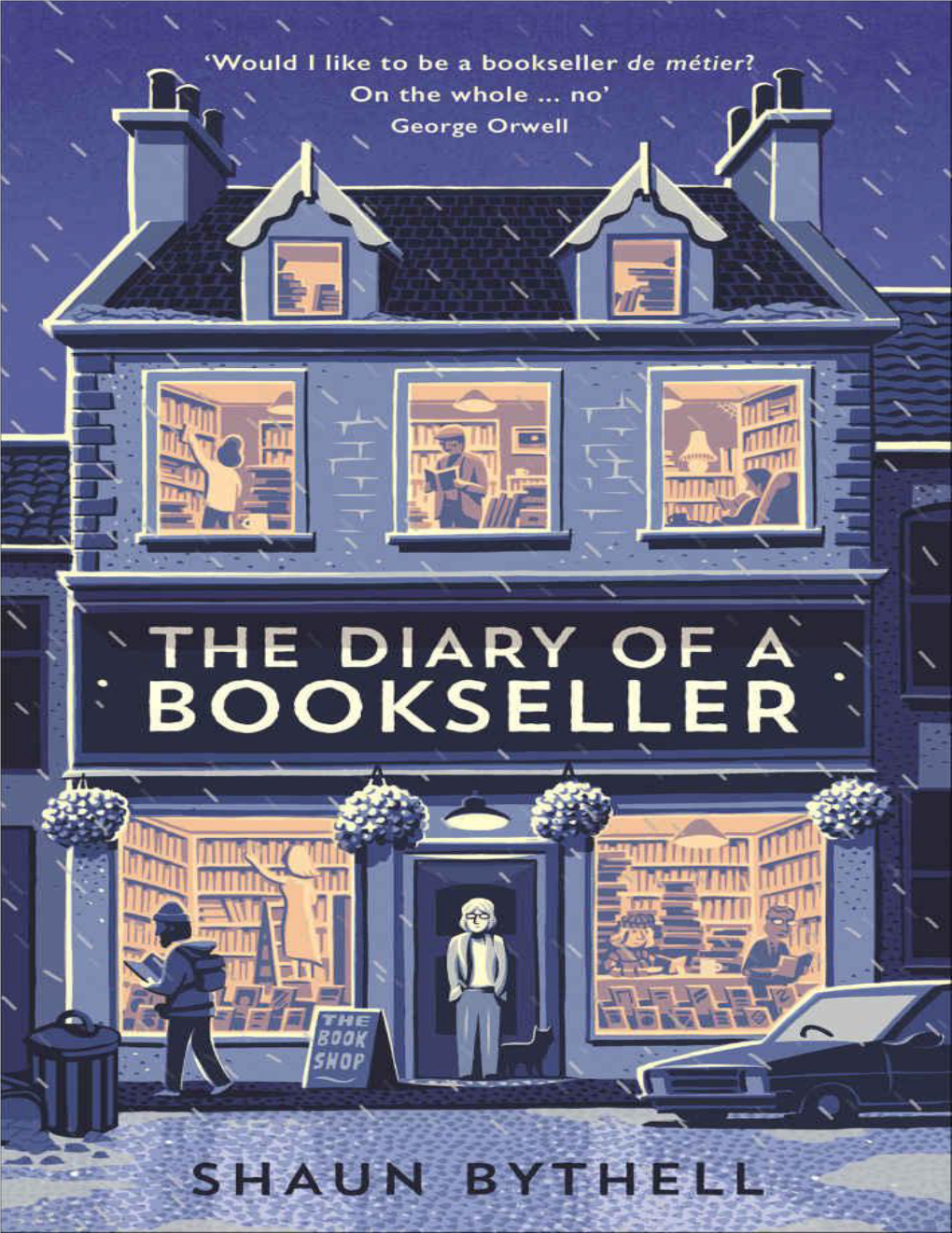 THE DIARY of a BOOKSELLER Shaun Bythell Is the Owner of the Bookshop in Wigtown, and Also One of the Organisers of the Wigtown Festival