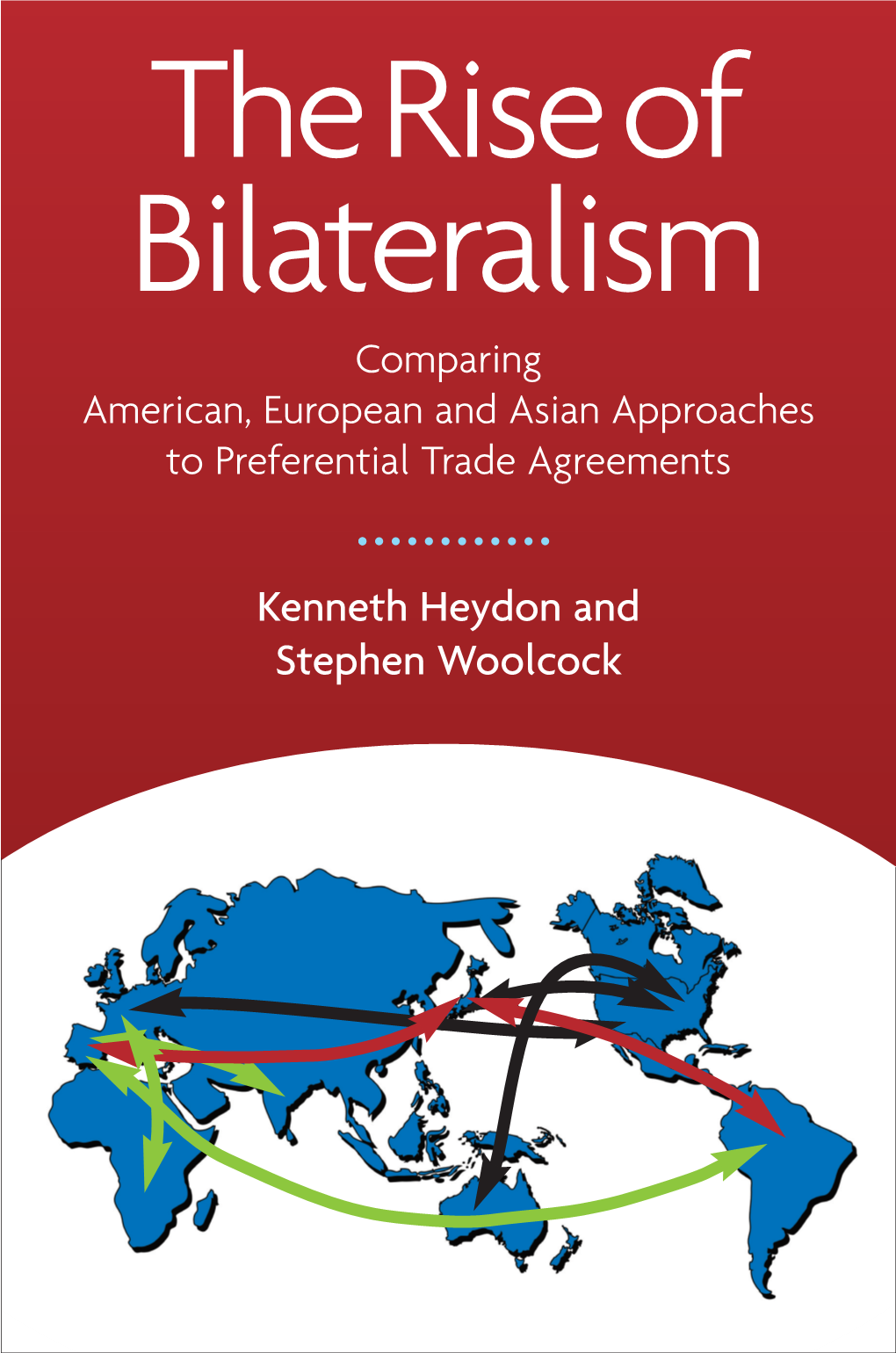 The Rise of Bilateralism: Comparing American, European and Asian Approaches to Preferential Trade Agreements