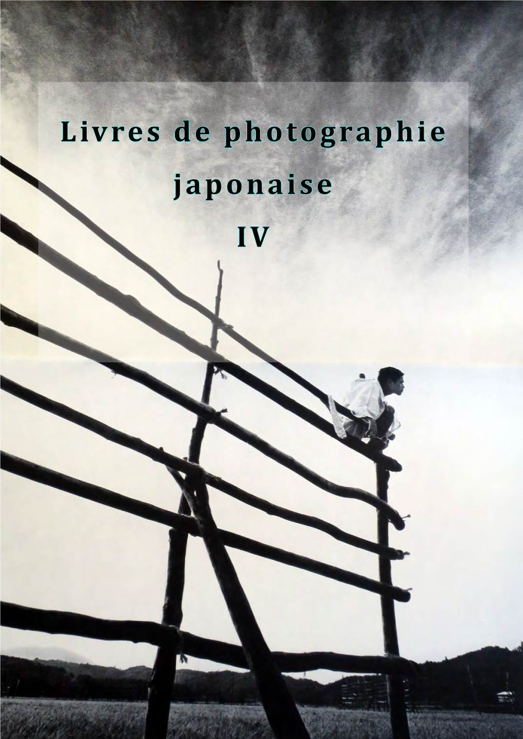 Livres De Photographie Japonaise IV CE CATALOGUE a ETE CONÇU PAR LA LIBRAIRIE CHLOÉ ET DENIS OZANNE ET TISSATO NAKAHARA