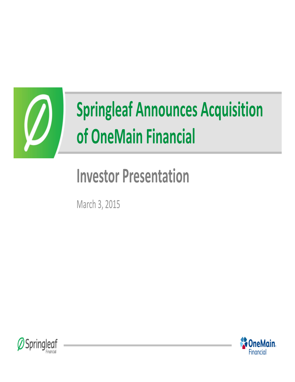 Springleaf Announces Acquisition of Onemain Financial Investor Presentation March 3, 2015 Important Information