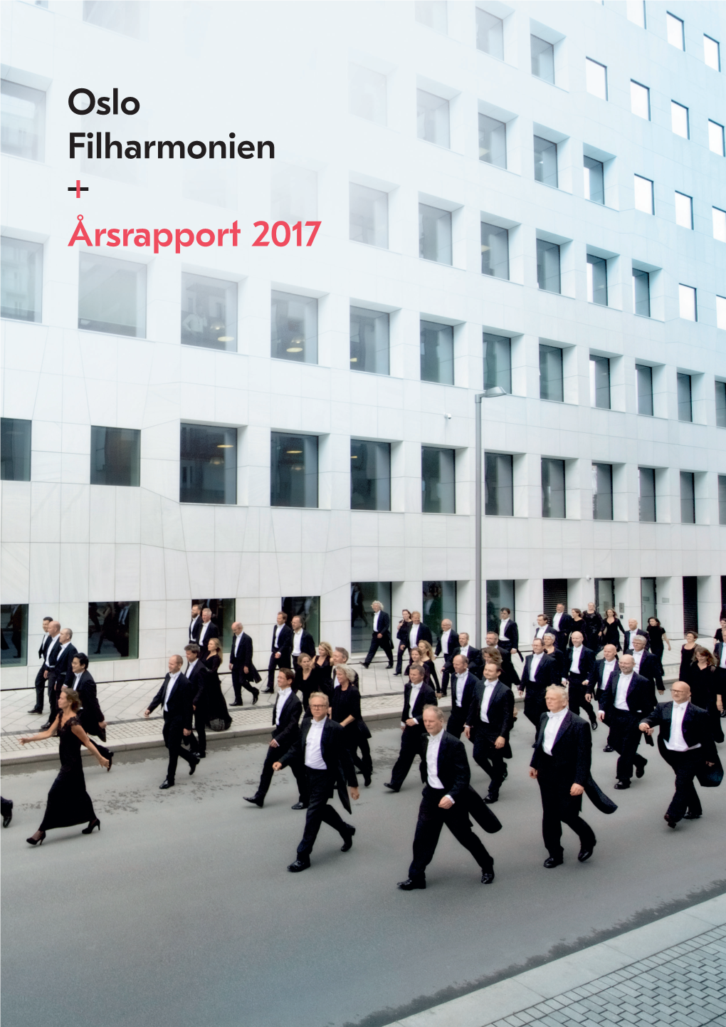 Oslo Filharmonien −+ Årsrapport 2017 Oslo-Filharmonien © CF Wesenberg Innhold