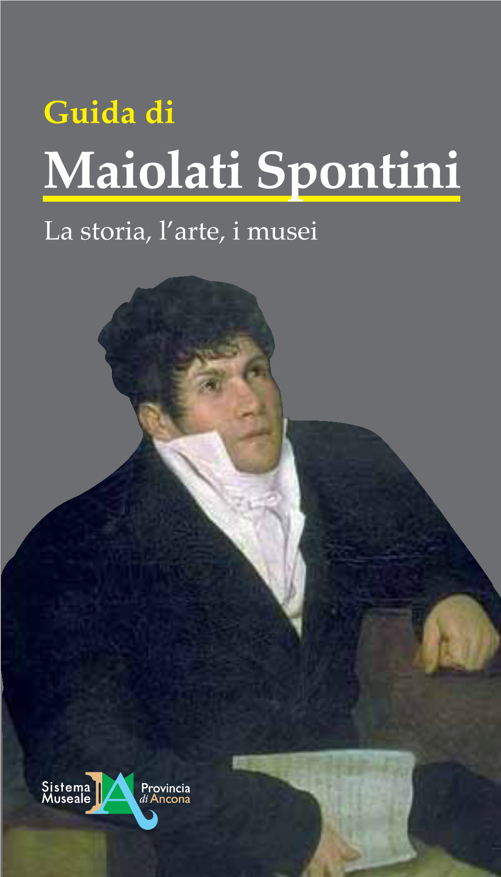 Maiolati Spontini La Storia, L’Arte, I Musei Guida Di Maiolati Spontini La Storia, L’Arte, I Musei Con Il Contributo Della Fondazione Cassa Di Risparmio Di Verona