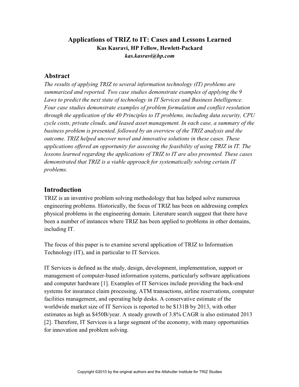 Applications of TRIZ to IT: Cases and Lessons Learned Kas Kasravi, HP Fellow, Hewlett-Packard Kas.Kasravi@Hp.Com