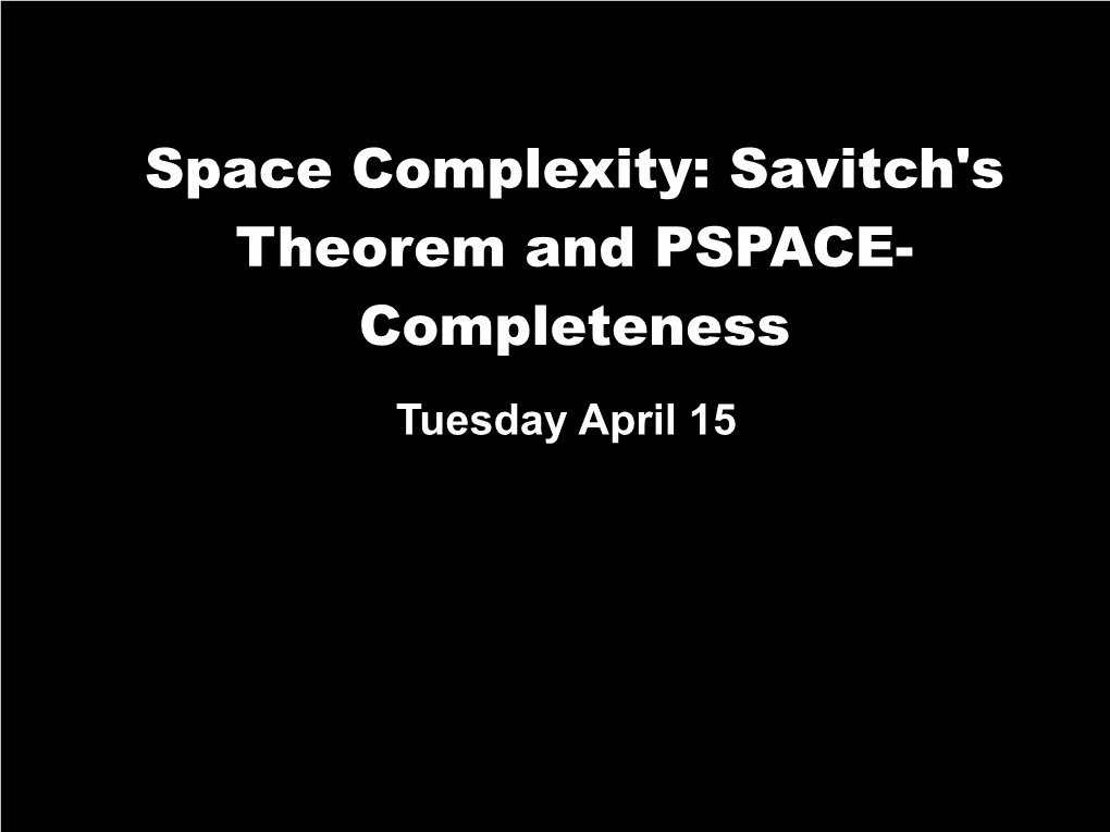 Space Complexity: Savitch's Theorem and PSPACE-Completeness