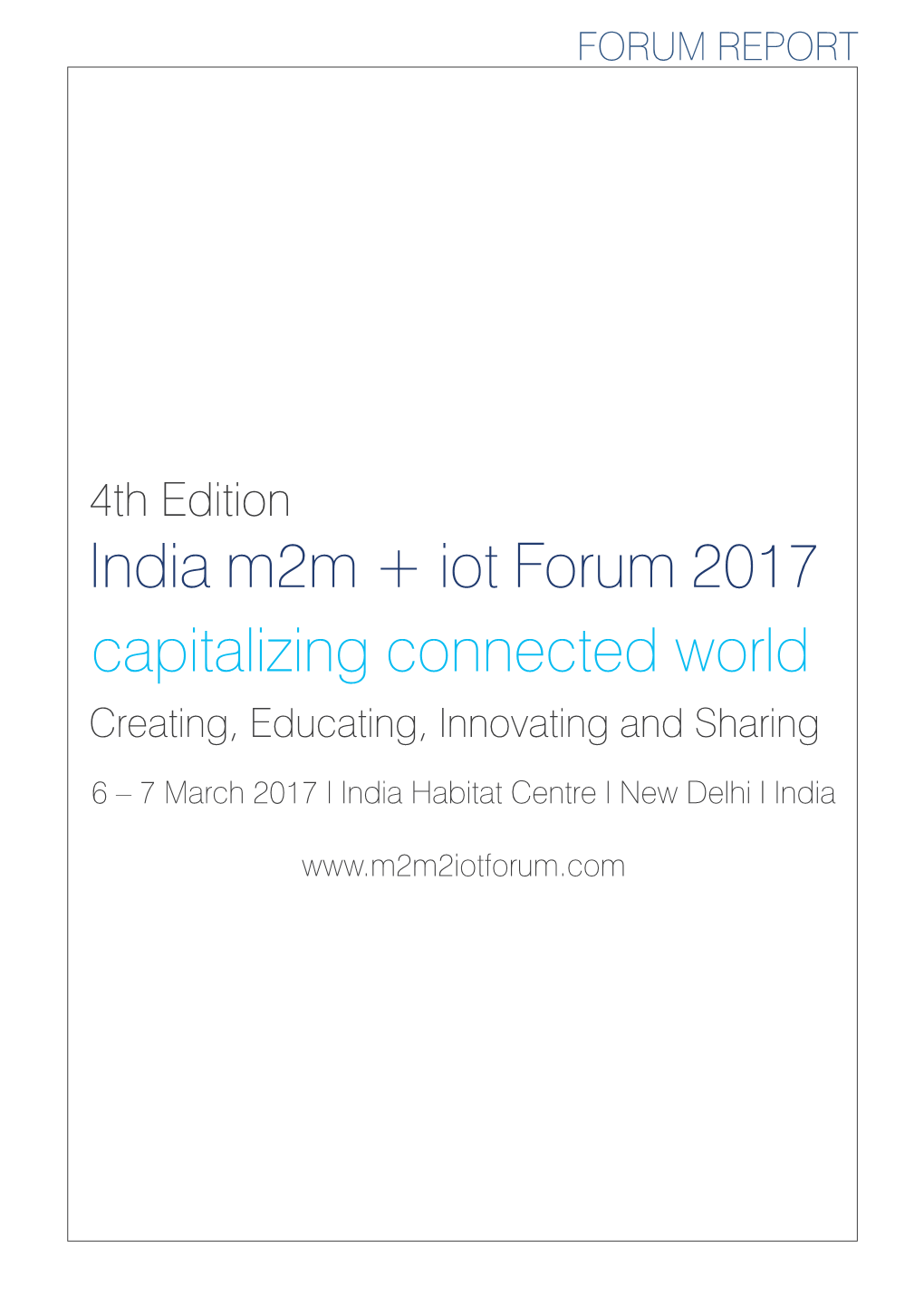 India M2m + Iot Forum 2017 Capitalizing Connected World Creating, Educating, Innovating and Sharing