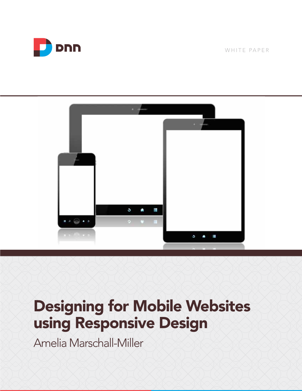 Designing for Mobile Websites Using Responsive Design Amelia Marschall-Miller WHITE PAPER / Designing for Mobile Websites Using Responsive Design