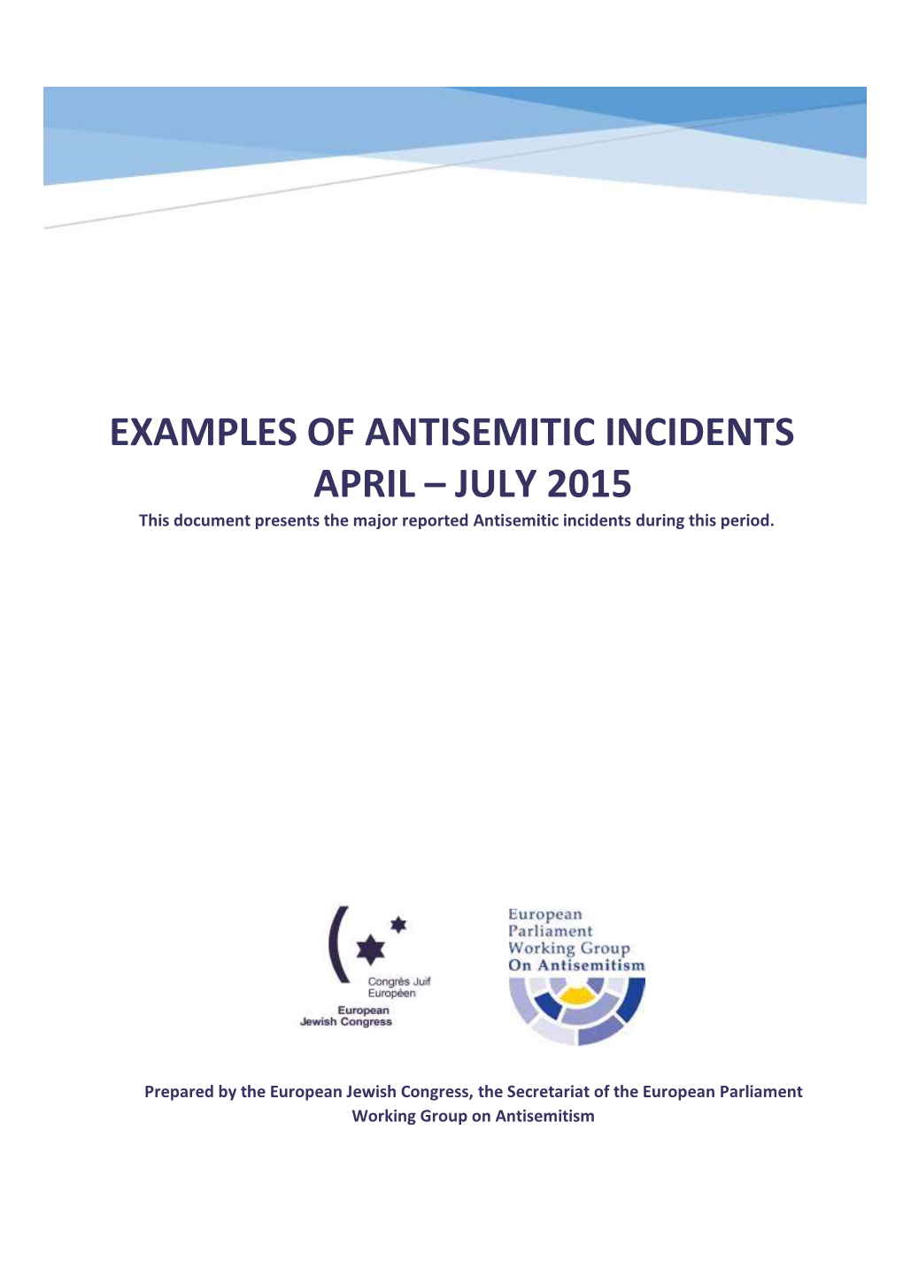 EXAMPLES of ANTISEMITIC INCIDENTS APRIL – JULY 2015 This Document Presents the Major Reported Antisemitic Incidents During This Period