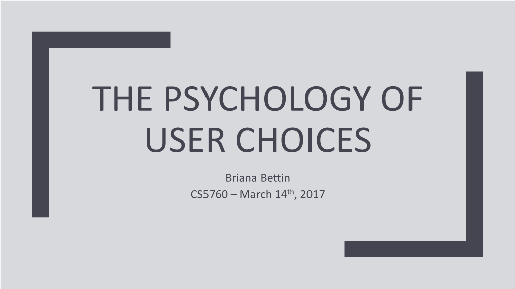 THE PSYCHOLOGY of USER CHOICES Briana Bettin CS5760 – March 14Th, 2017 Persistence Perception Perspective Sociability Value