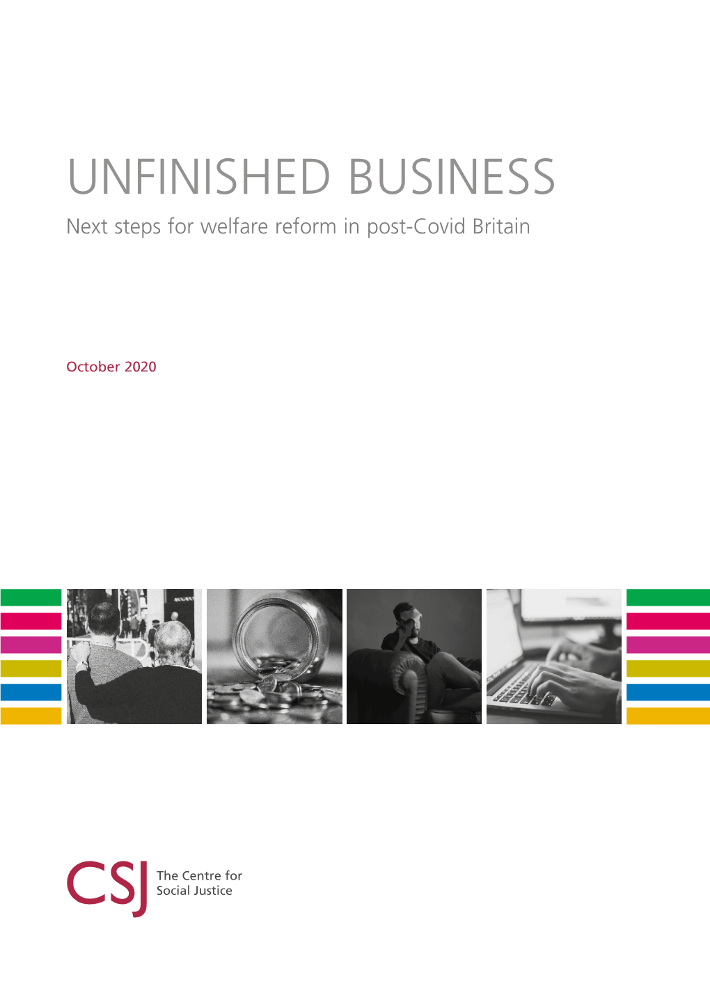 Unfinished Business: Next Steps for Welfare Reform in Post-Covid Britain UNFINISHED BUSINESS Next Steps for Welfare Reform in Post-Covid Britain