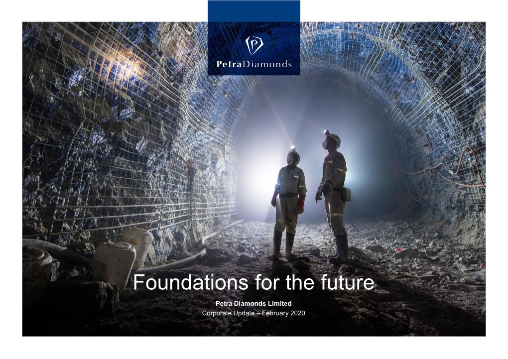 Foundations for the Future Petra Diamonds Limited Corporate Update – February 2020 Important Notice