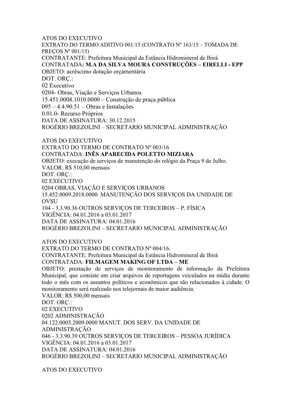 ATOS DO EXECUTIVO CONTRATANTE: Prefeitura Municipal Da Estância Hidromineral De Ibirá CONTRATADA: M.A DA SILVA MOURA CONSTRUÇ