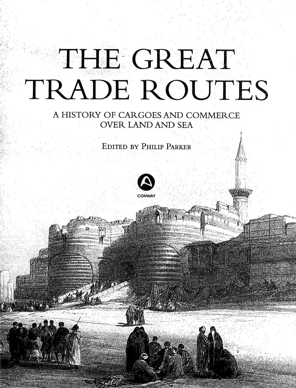 Trade Route S a History of Cargoes and Commerce Over Land and Sea