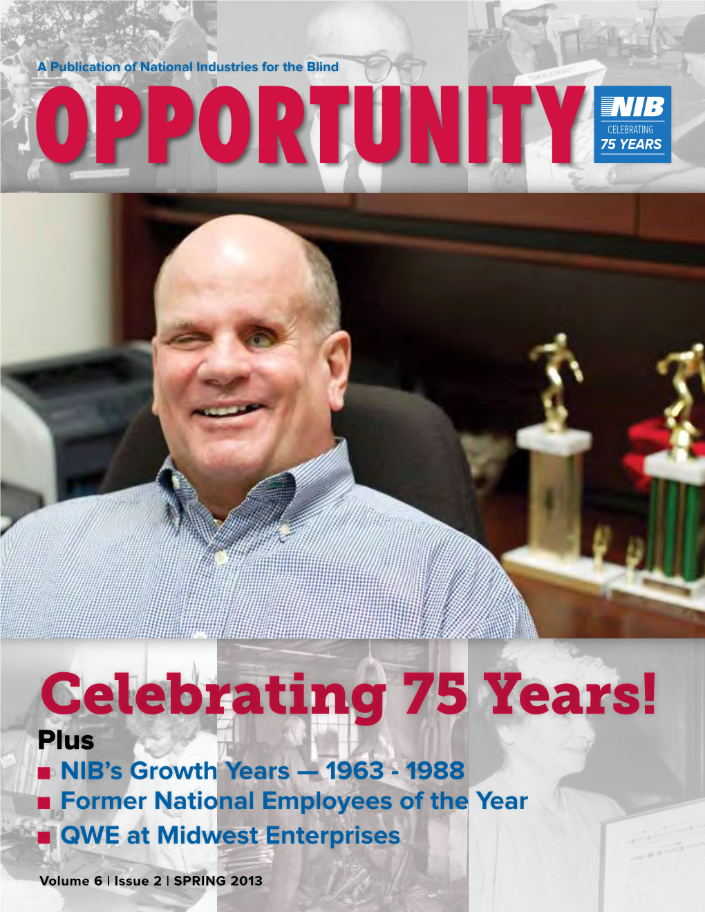 Celebrating 75 Years! Plus N NIB’S Growth Years — 1963 - 1988 N Former National Employees of the Year N QWE at Midwest Enterprises
