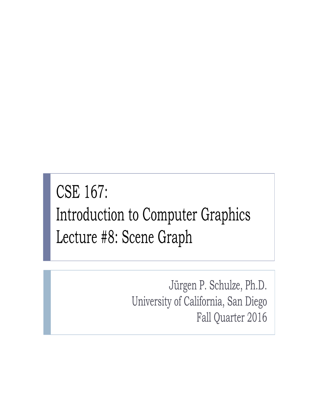 CSE 167: Introduction to Computer Graphics Lecture #8: Scene Graph
