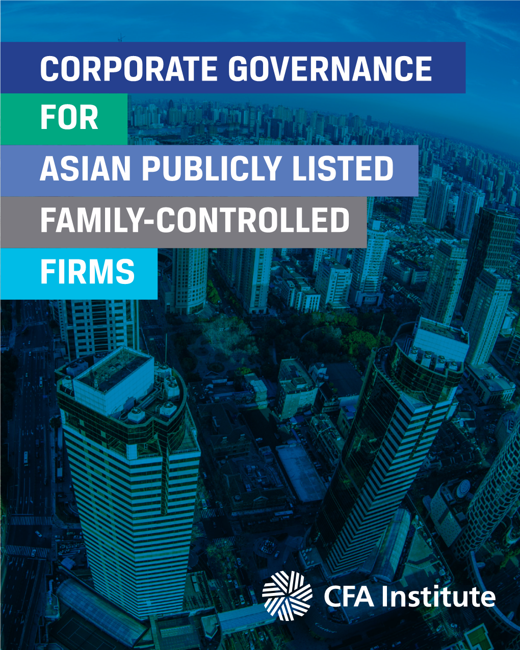 CORPORATE GOVERNANCE for ASIAN PUBLICLY LISTED FAMILY-CONTROLLED FIRMS CORPORATE GOVERNANCE for ASIAN PUBLICLY LISTED FAMILY-CONTROLLED FIRMS © 2017 CFA Institute