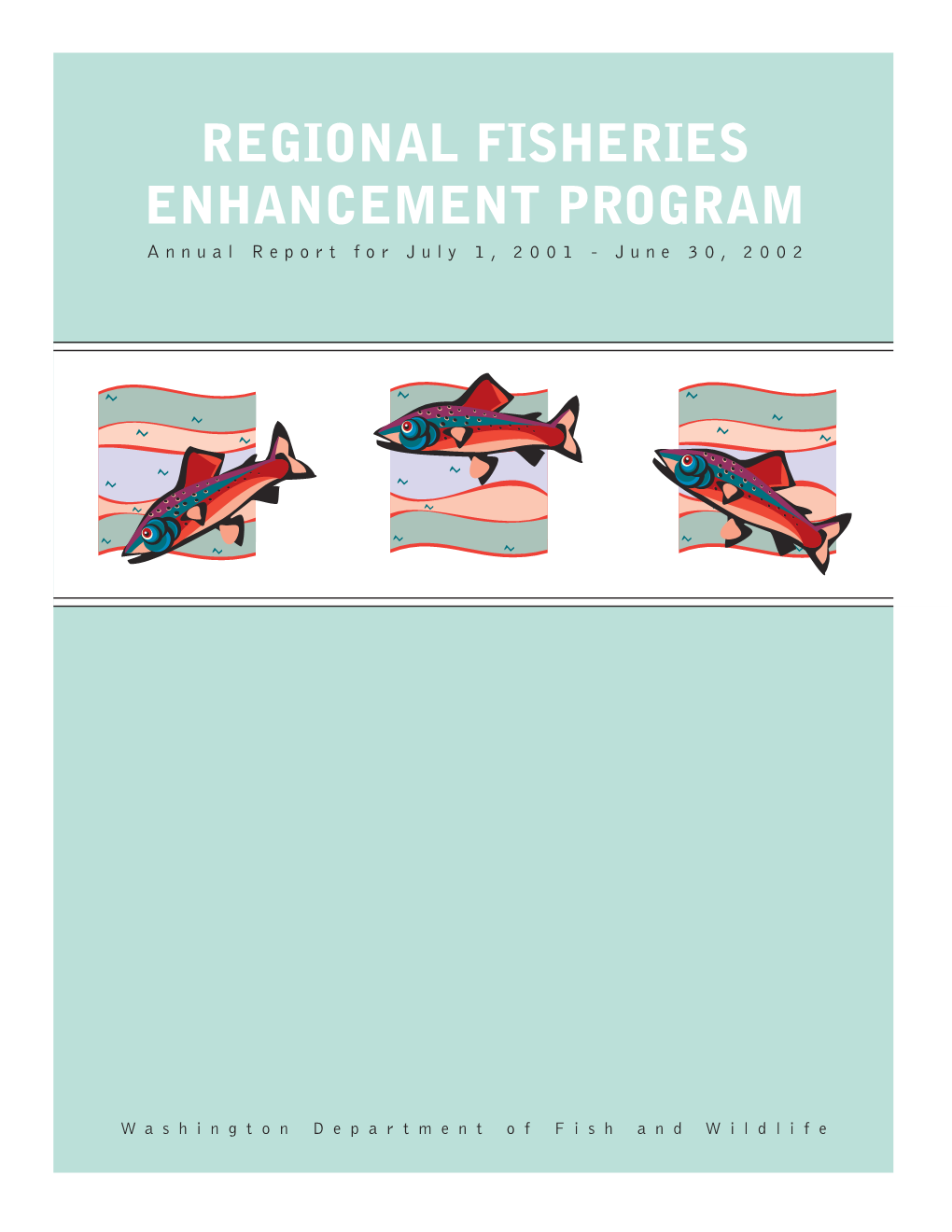 REGIONAL FISHERIES ENHANCEMENT PROGRAM Annual Report for July 1, 2001 - June 30, 2002