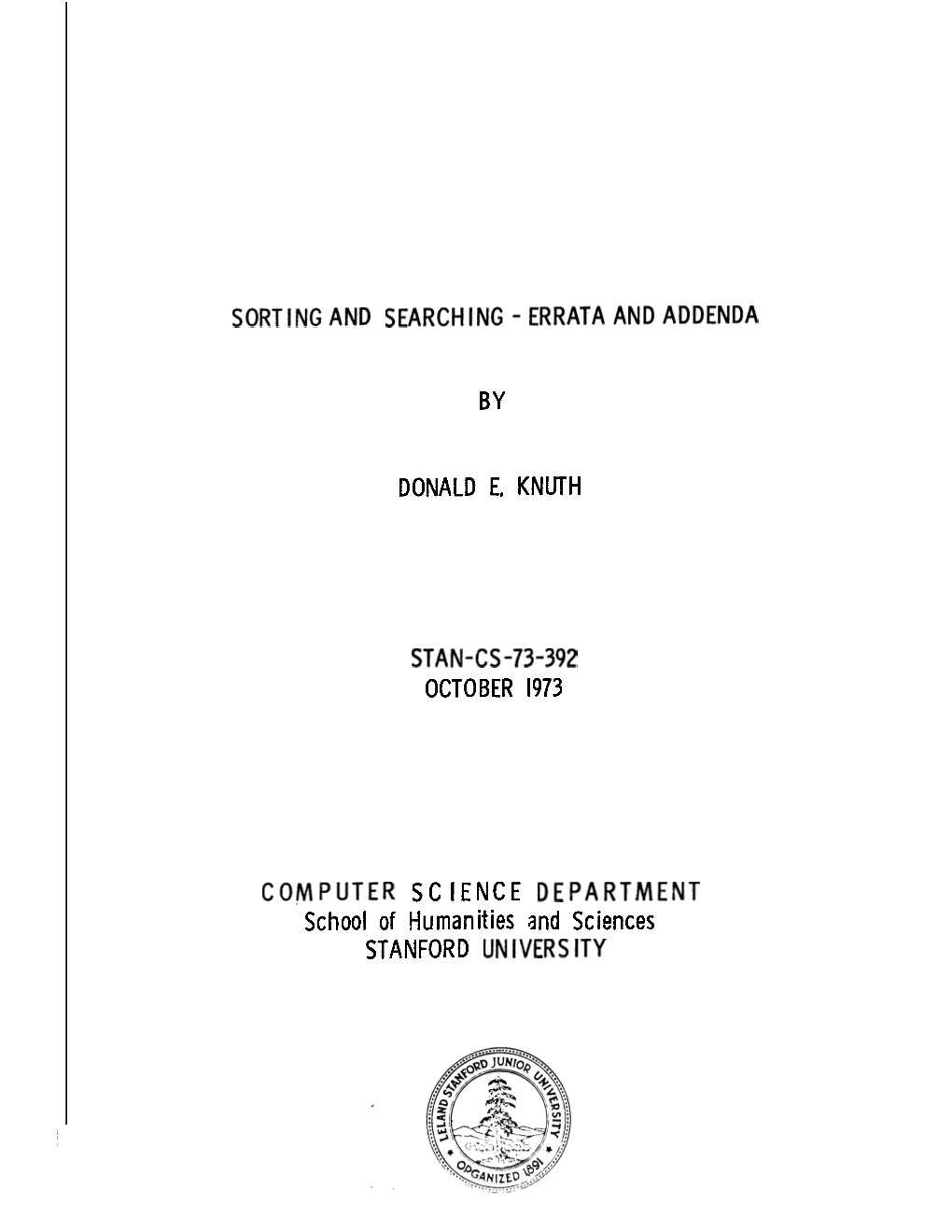 SORTINGAND SEARCHING-ERRATAANDADDENDA by DONALD E. KNUTH STAN-CS-73-392 OCTOBER 1973 COMPUTER SCIENCE DEPARTMENT School of Human