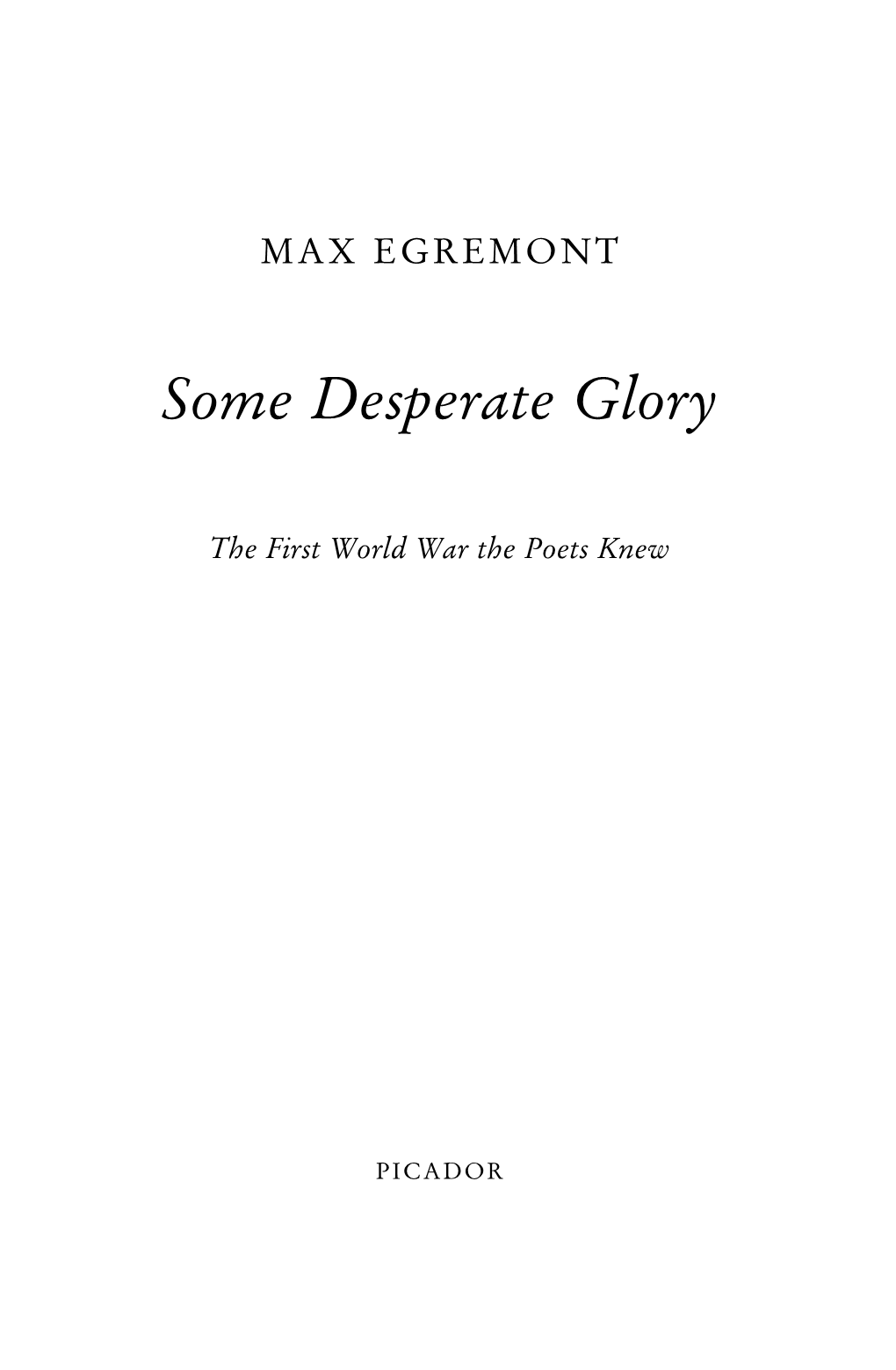 Some Desperate Glory I-Xii 001-340 V4 :Max Egremont 24/03/2014 17:48 Page Iii