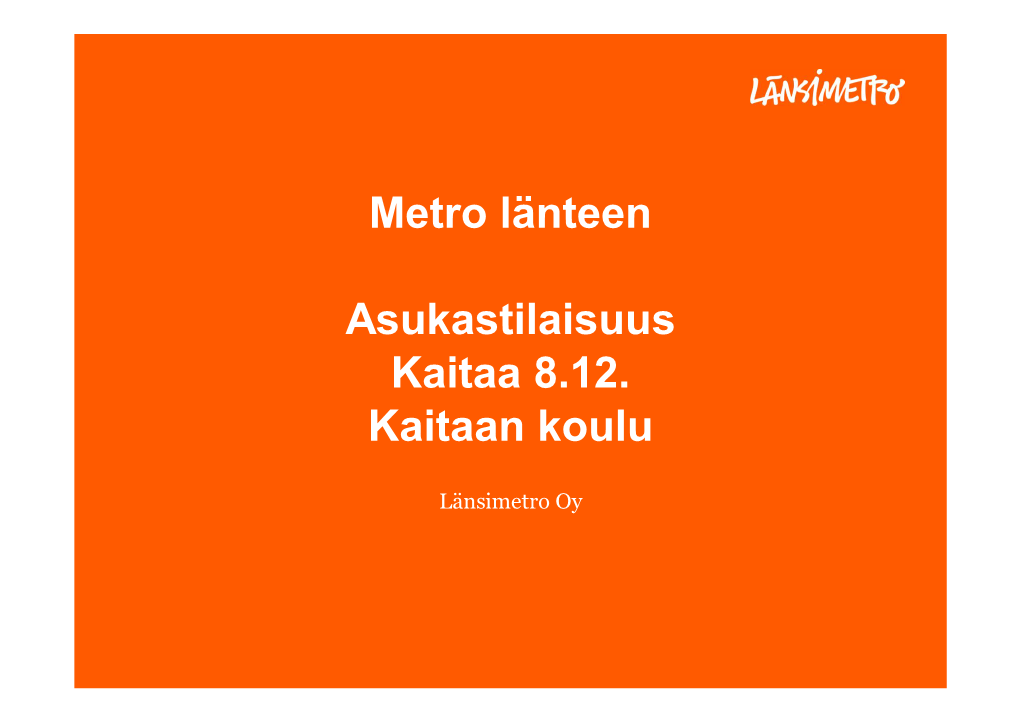 Metro Länteen Asukastilaisuus Kaitaa 8.12. Kaitaan Koulu