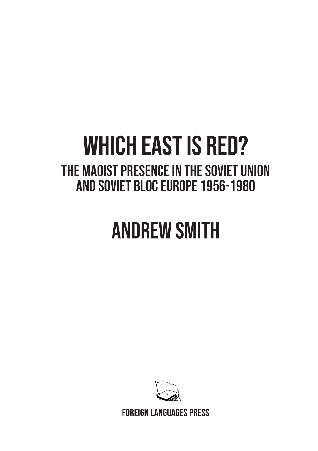 Which East Is Red? the Maoist Presence in the Soviet Union and Soviet Bloc Europe 1956-1980