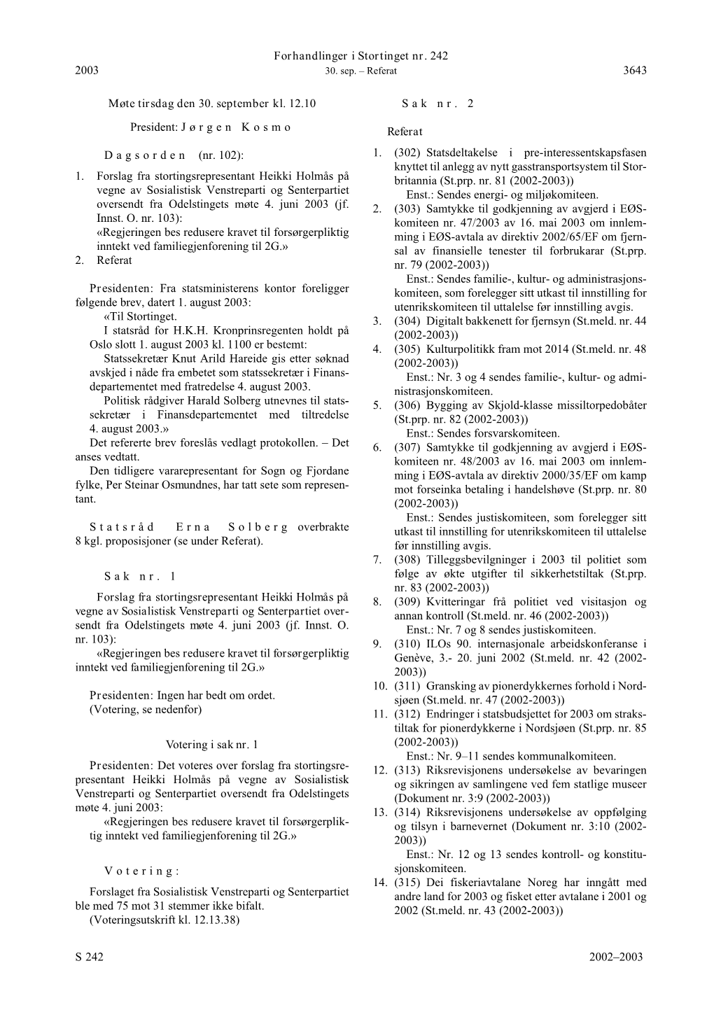 Forhandlinger I Stortinget Nr. 242 S 2002–2003 2003 3643 Møte Tirsdag Den 30. September Kl. 12.10 President: J Ø Rgen Kosmo