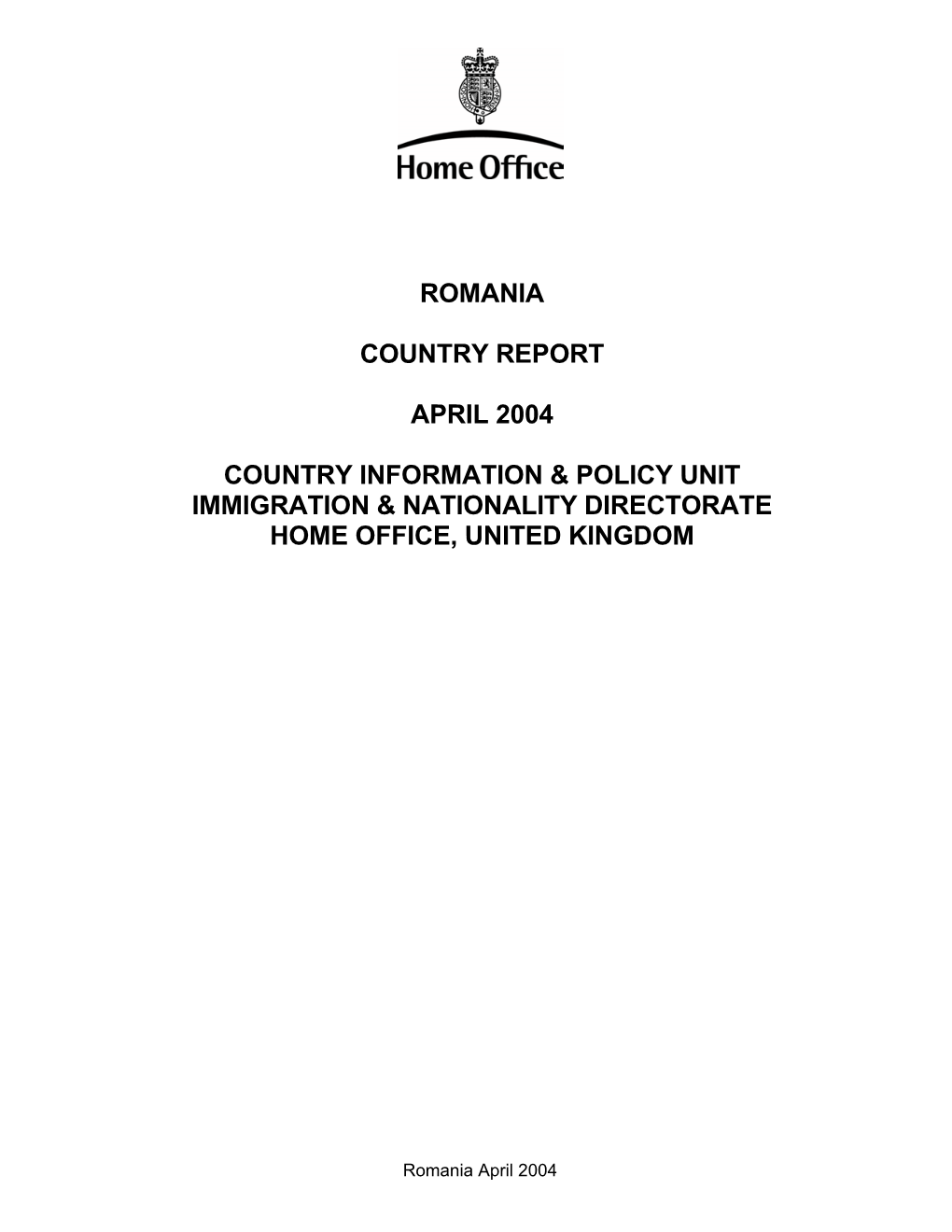 Romania Country Report April 2004 Country Information & Policy Unit Immigration & Nationality Directorate Home Office, U