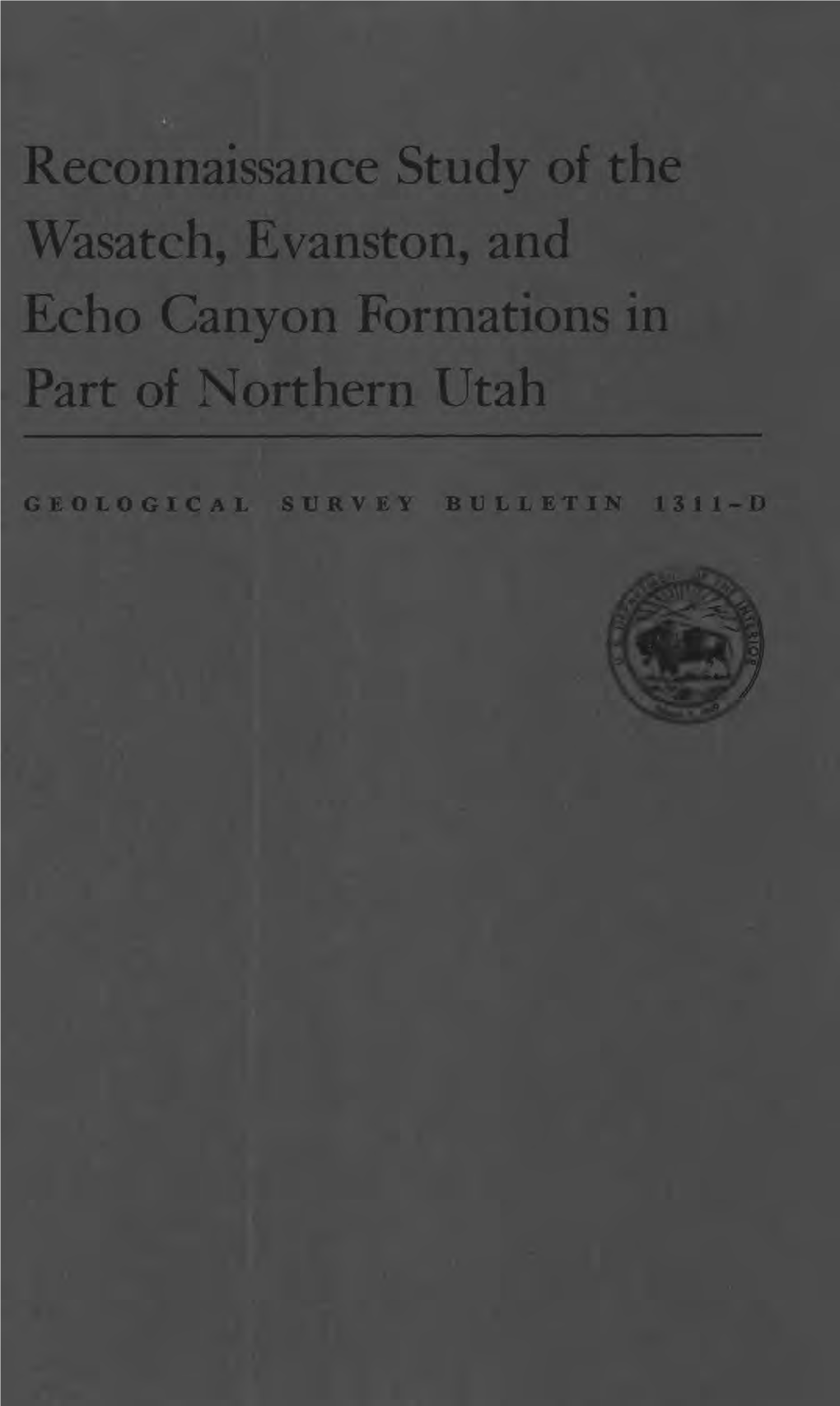 Reconnaissance Study of the Wasatch, Evanston, and Echo Canyon Formations in Part of Northern Utah