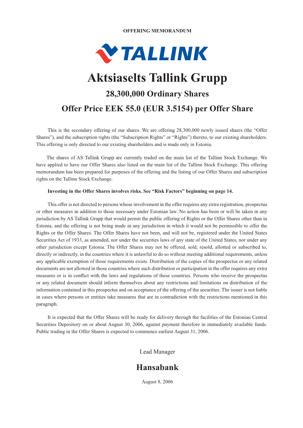 Aktsiaselts Tallink Grupp 28,300,000 Ordinary Shares Offer Price EEK 55.0 (EUR 3.5154) Per Offer Share