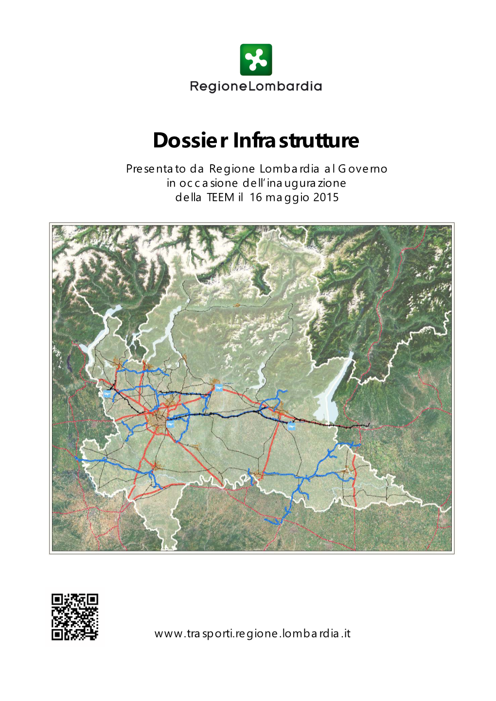 Dossier Infrastrutture Presentato Da Regione Lombardia Al Governo in Occasione Dell’Inaugurazione Della TEEM Il 16 Maggio 2015